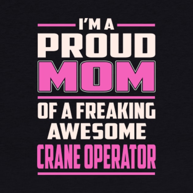 Proud MOM Crane Operator by TeeBi